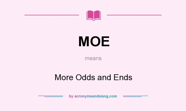 What does MOE mean? It stands for More Odds and Ends