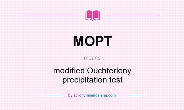 What does MOPT mean? It stands for modified Ouchterlony precipitation test