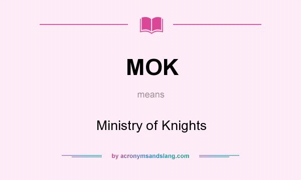 What does MOK mean? It stands for Ministry of Knights