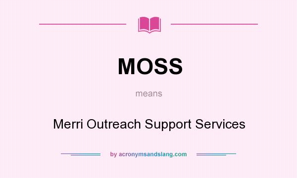 What does MOSS mean? It stands for Merri Outreach Support Services