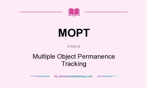What does MOPT mean? It stands for Multiple Object Permanence Tracking