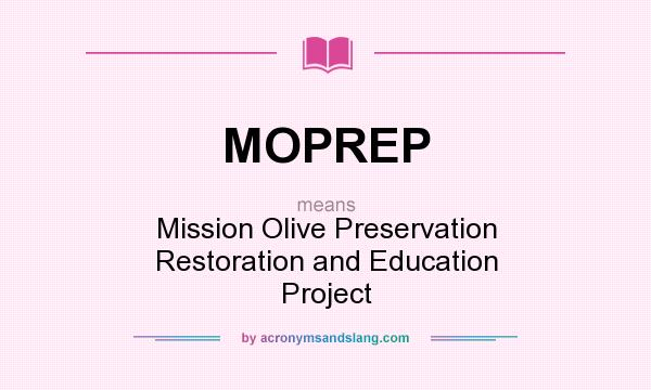 What does MOPREP mean? It stands for Mission Olive Preservation Restoration and Education Project