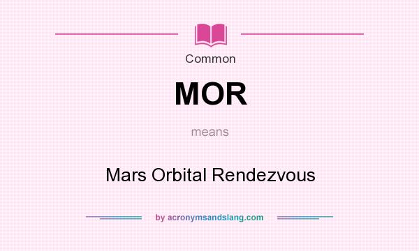 What does MOR mean? It stands for Mars Orbital Rendezvous