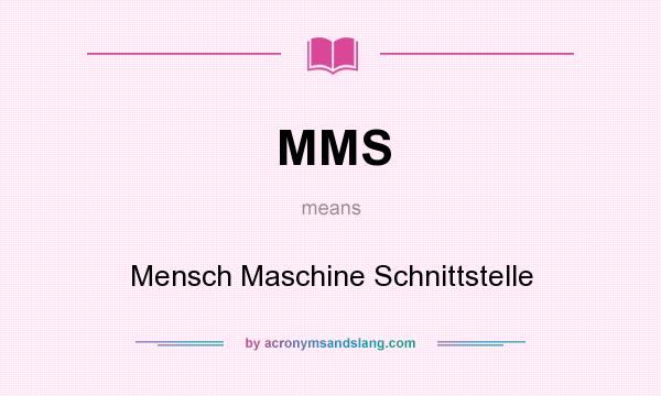 What does MMS mean? It stands for Mensch Maschine Schnittstelle