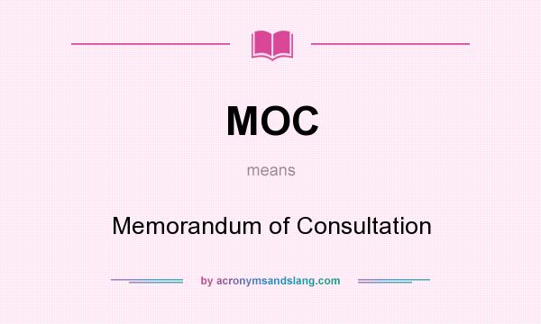 What does MOC mean? It stands for Memorandum of Consultation
