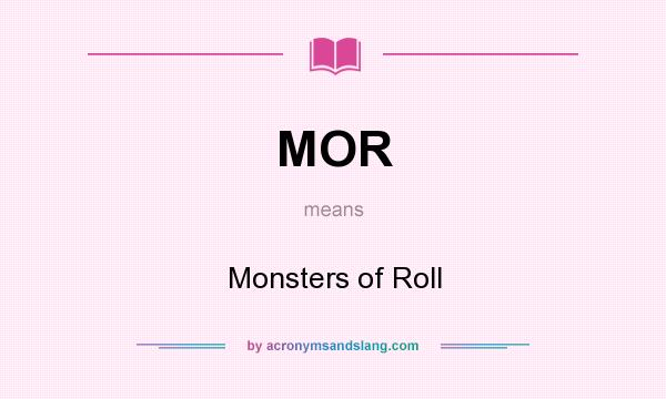 What does MOR mean? It stands for Monsters of Roll