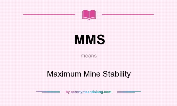 What does MMS mean? It stands for Maximum Mine Stability