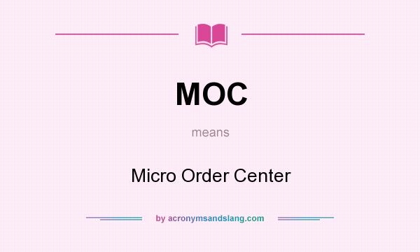 What does MOC mean? It stands for Micro Order Center