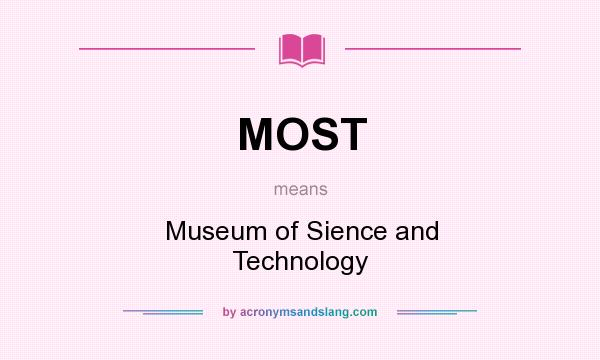 What does MOST mean? It stands for Museum of Sience and Technology