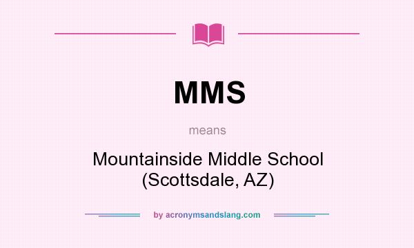 What does MMS mean? It stands for Mountainside Middle School (Scottsdale, AZ)