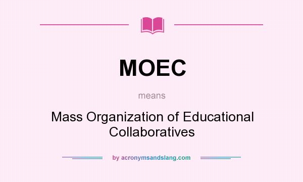 What does MOEC mean? It stands for Mass Organization of Educational Collaboratives