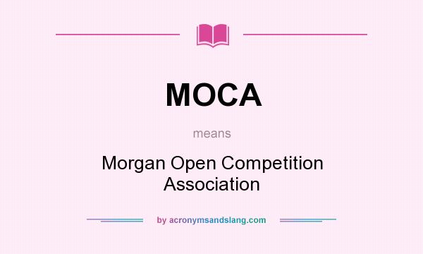 What does MOCA mean? It stands for Morgan Open Competition Association