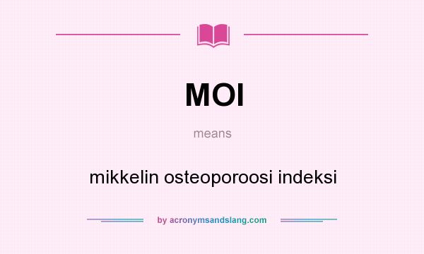 What does MOI mean? It stands for mikkelin osteoporoosi indeksi