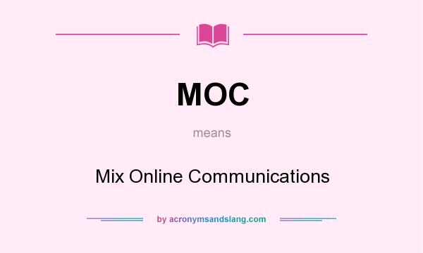 What does MOC mean? It stands for Mix Online Communications