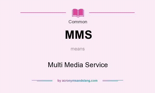 What does MMS mean? It stands for Multi Media Service