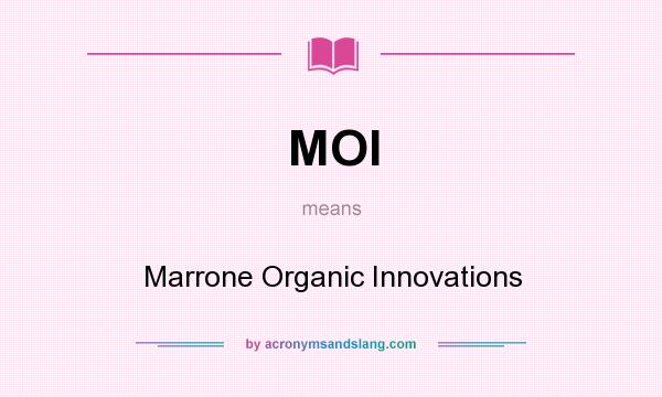 What does MOI mean? It stands for Marrone Organic Innovations