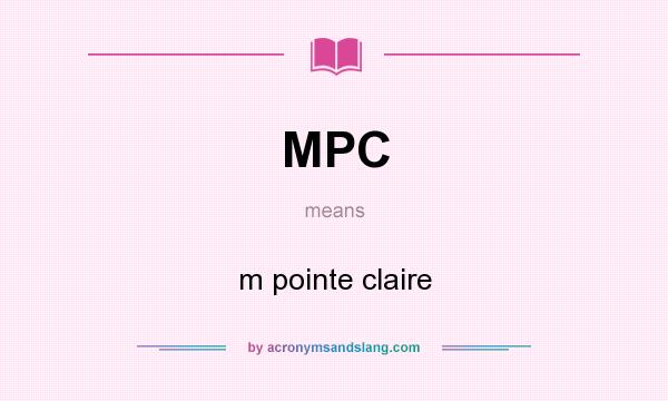 What does MPC mean? It stands for m pointe claire