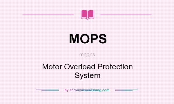 What does MOPS mean? It stands for Motor Overload Protection System