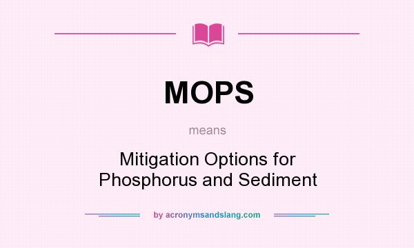 What does MOPS mean? It stands for Mitigation Options for Phosphorus and Sediment