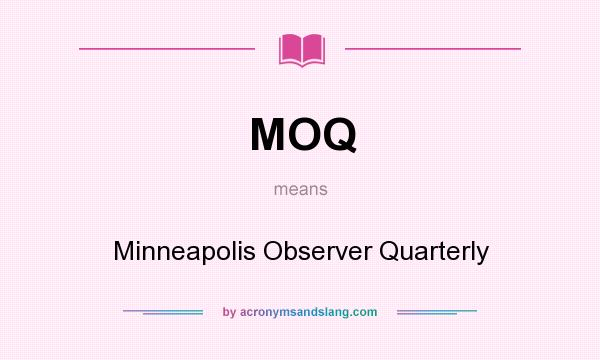 What does MOQ mean? It stands for Minneapolis Observer Quarterly