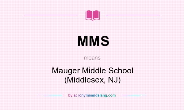 What does MMS mean? It stands for Mauger Middle School (Middlesex, NJ)