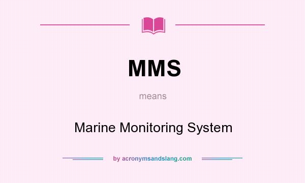 What does MMS mean? It stands for Marine Monitoring System