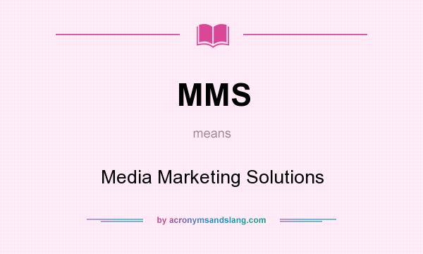 What does MMS mean? It stands for Media Marketing Solutions