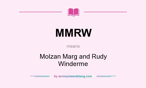 What does MMRW mean? It stands for Molzan Marg and Rudy Winderme