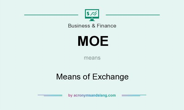 What does MOE mean? It stands for Means of Exchange