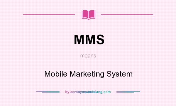 What does MMS mean? It stands for Mobile Marketing System