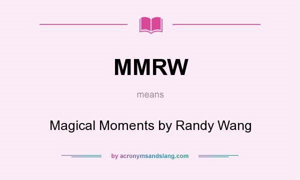 What does MMRW mean? It stands for Magical Moments by Randy Wang