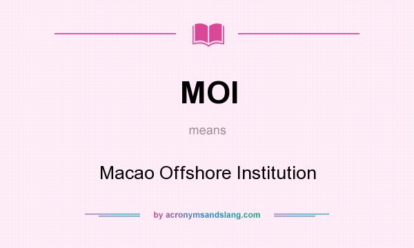 What does MOI mean? It stands for Macao Offshore Institution