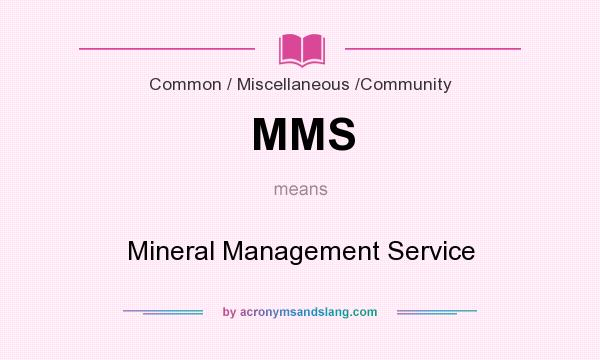 What does MMS mean? It stands for Mineral Management Service