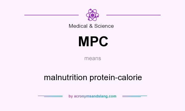 What does MPC mean? It stands for malnutrition protein-calorie