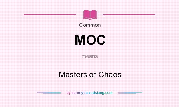 What does MOC mean? It stands for Masters of Chaos