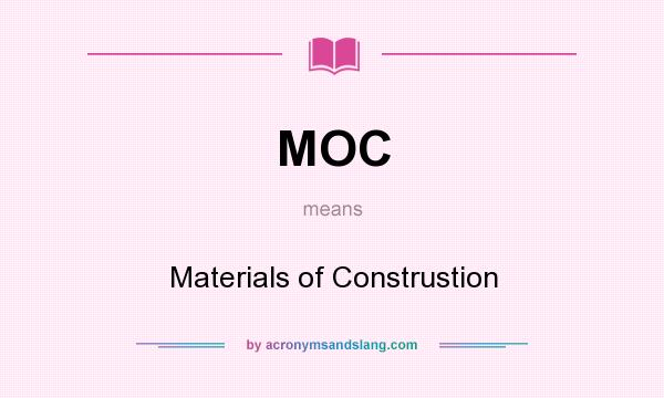 What does MOC mean? It stands for Materials of Construstion