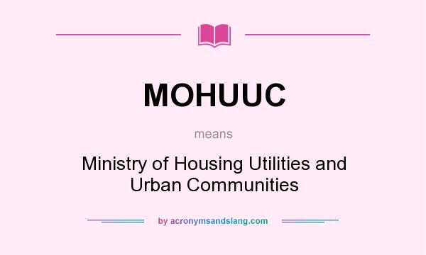 What does MOHUUC mean? It stands for Ministry of Housing Utilities and Urban Communities