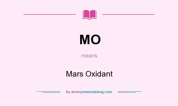 What does MO mean? It stands for Mars Oxidant