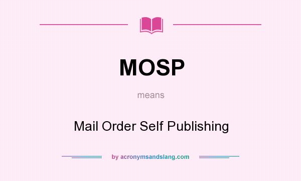 What does MOSP mean? It stands for Mail Order Self Publishing