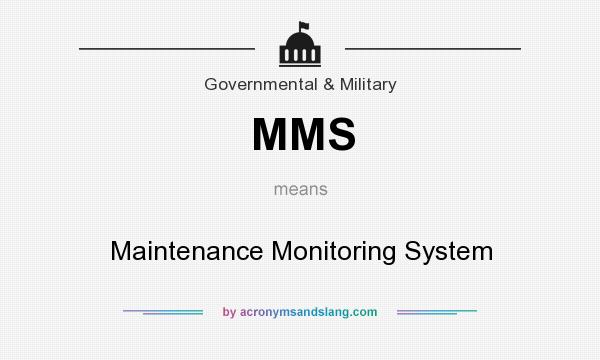 What does MMS mean? It stands for Maintenance Monitoring System