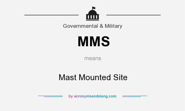 What does MMS mean? It stands for Mast Mounted Site