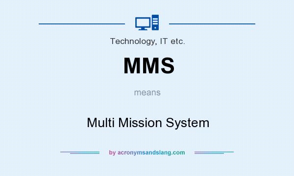 What does MMS mean? It stands for Multi Mission System