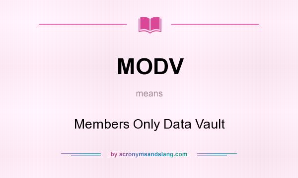What does MODV mean? It stands for Members Only Data Vault