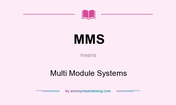 What does MMS mean? It stands for Multi Module Systems