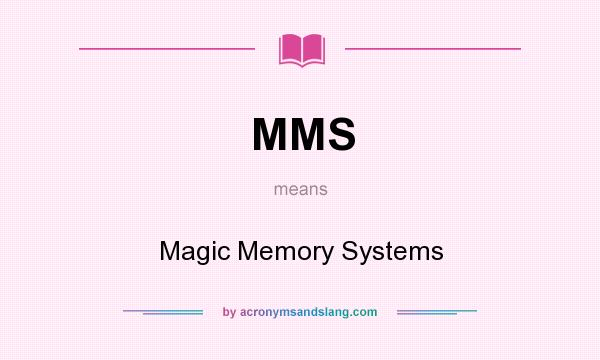 What does MMS mean? It stands for Magic Memory Systems