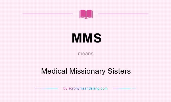 What does MMS mean? It stands for Medical Missionary Sisters