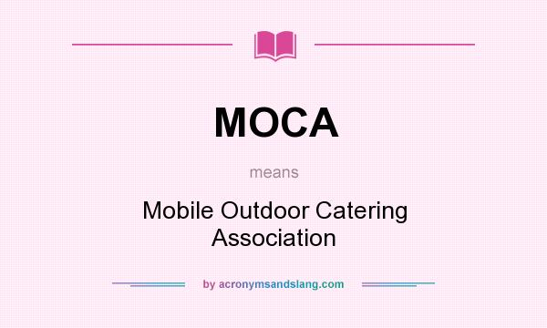 What does MOCA mean? It stands for Mobile Outdoor Catering Association