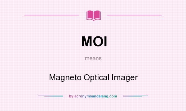 What does MOI mean? It stands for Magneto Optical Imager