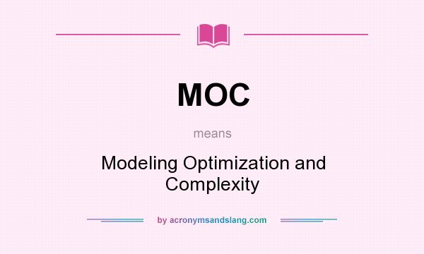 What does MOC mean? It stands for Modeling Optimization and Complexity