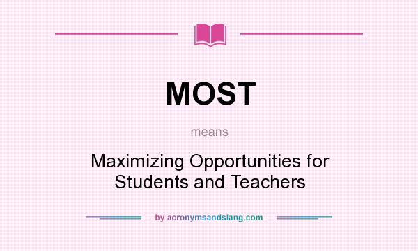 What does MOST mean? It stands for Maximizing Opportunities for Students and Teachers
